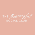 The Meaningful Social Club